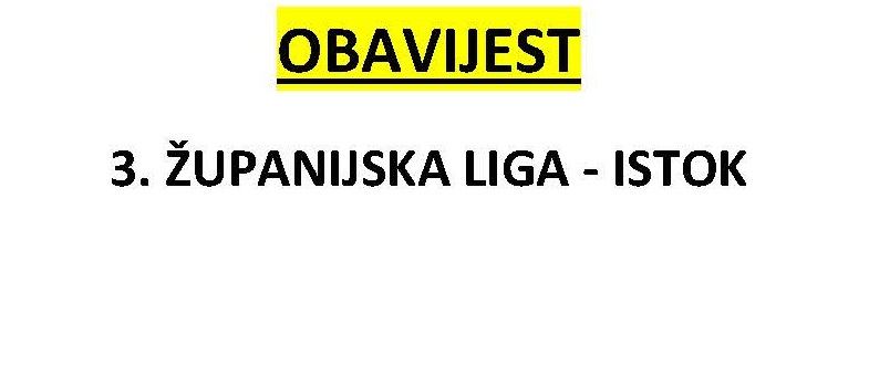 OBAVIJEST - 3. županijskla liga - Istok