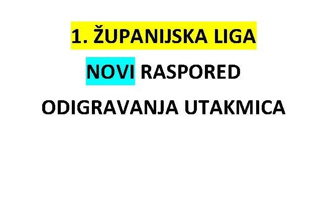 IZMIJENJEN RASPORED 1. ŽUPANIJSKE LIGE